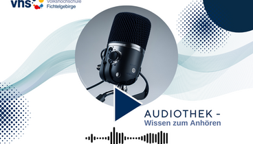 Unsere Audiothek - Wissen zum Anhören der vhs Fichtelgebirge