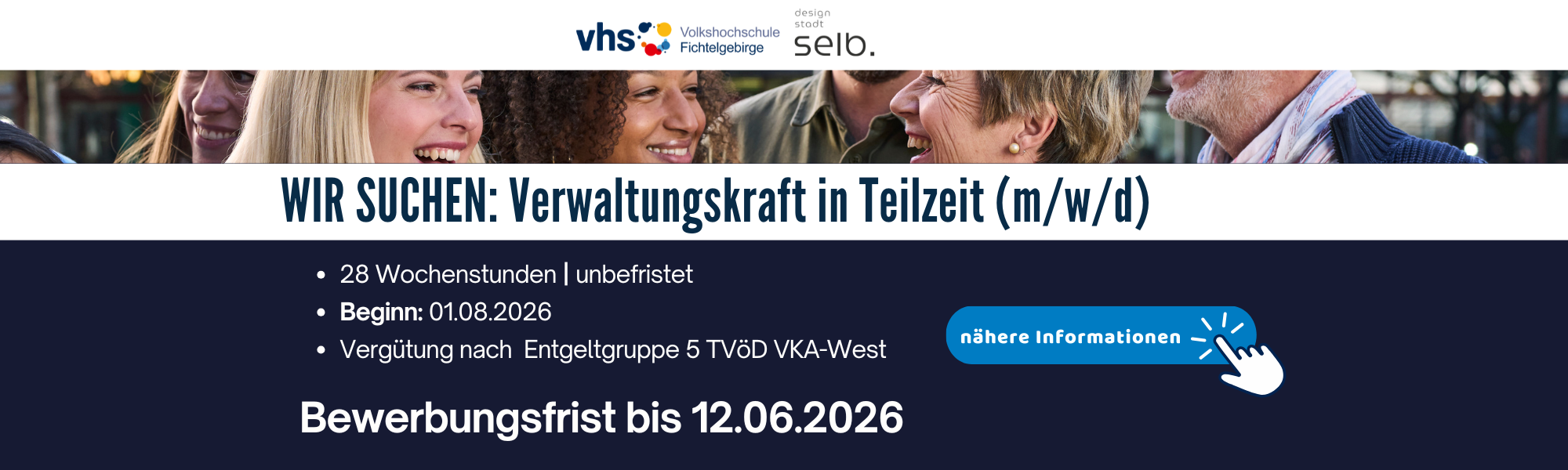 Wir suchen eine Verwaltungskraft in Teilzeit (m/w/d) Die Volkshochschule Fichtelgebirge sucht für die Hauptgeschäftsstelle Selb eine Verwaltungskraft in Teilzeit mit 28 Wochenstunden (m/w/d)